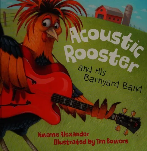 The cover of Acoustic Rooster and His Barnyard Band by Kwame Alexander.